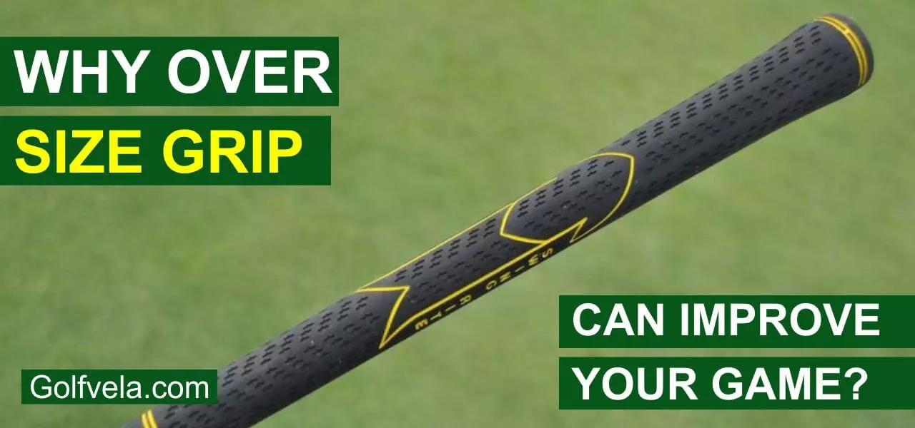 why over size grip can improve your game