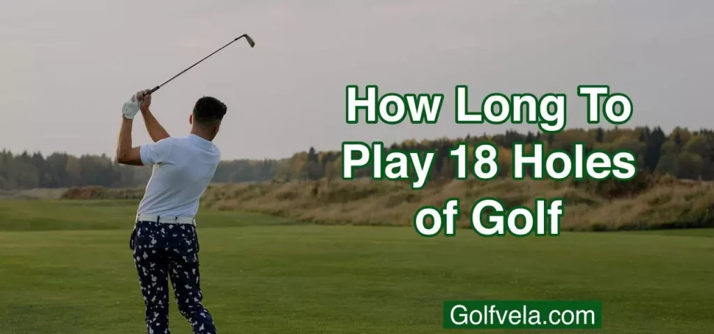 How long to play 18 holes of golf